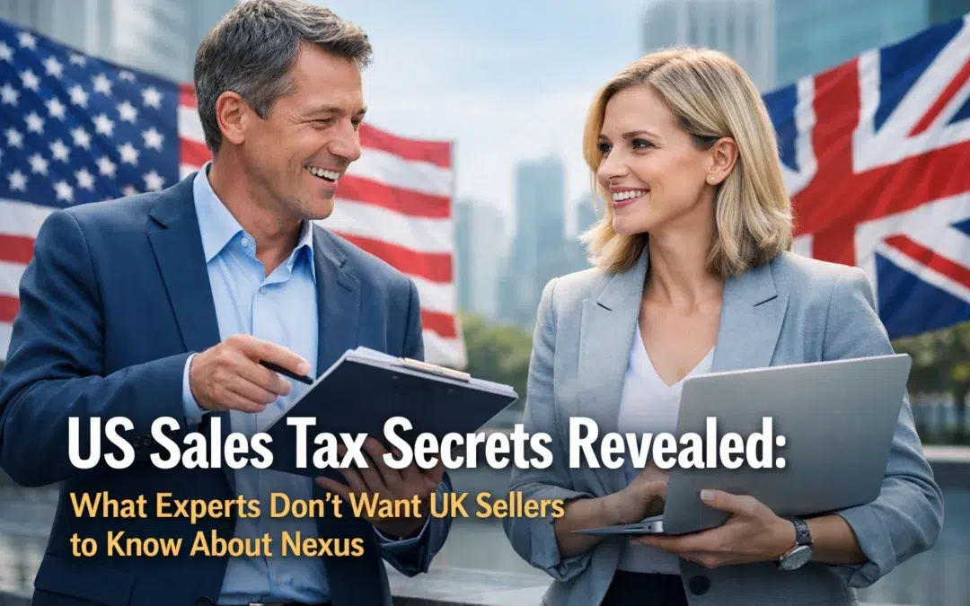US Sales Tax Secrets Revealed: What Experts Don’t Want UK Sellers to Know About Nexus