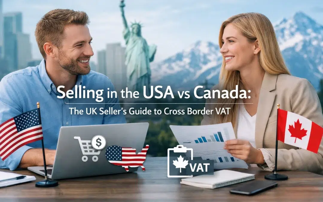 Selling in the USA vs Canada: The UK Seller’s Guide to Cross Border VAT