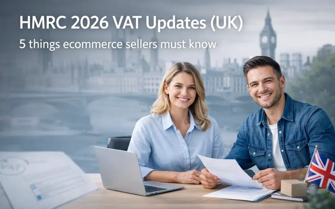 HMRC 2026 VAT Updates Matter: 5 Things UK Ecommerce Sellers Must Know Today
