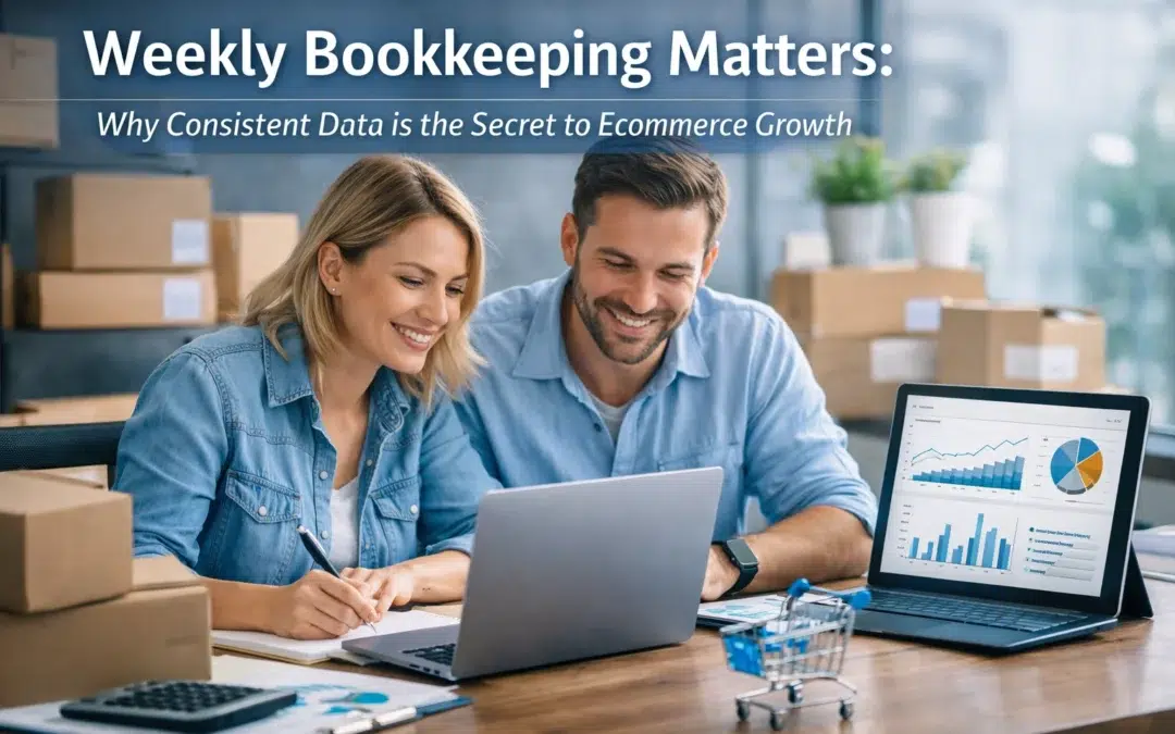 Weekly Bookkeeping Matters: Why Consistent Data is the Secret to Ecommerce Growth