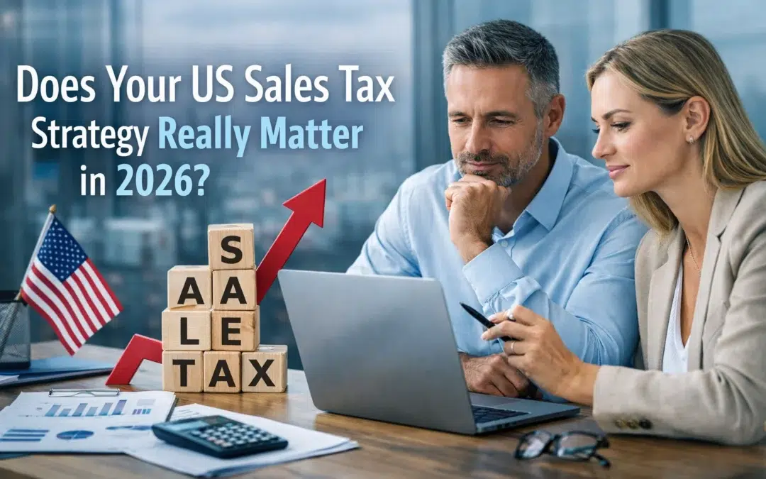 Does Your US Sales Tax Strategy Really Matter in 2026?