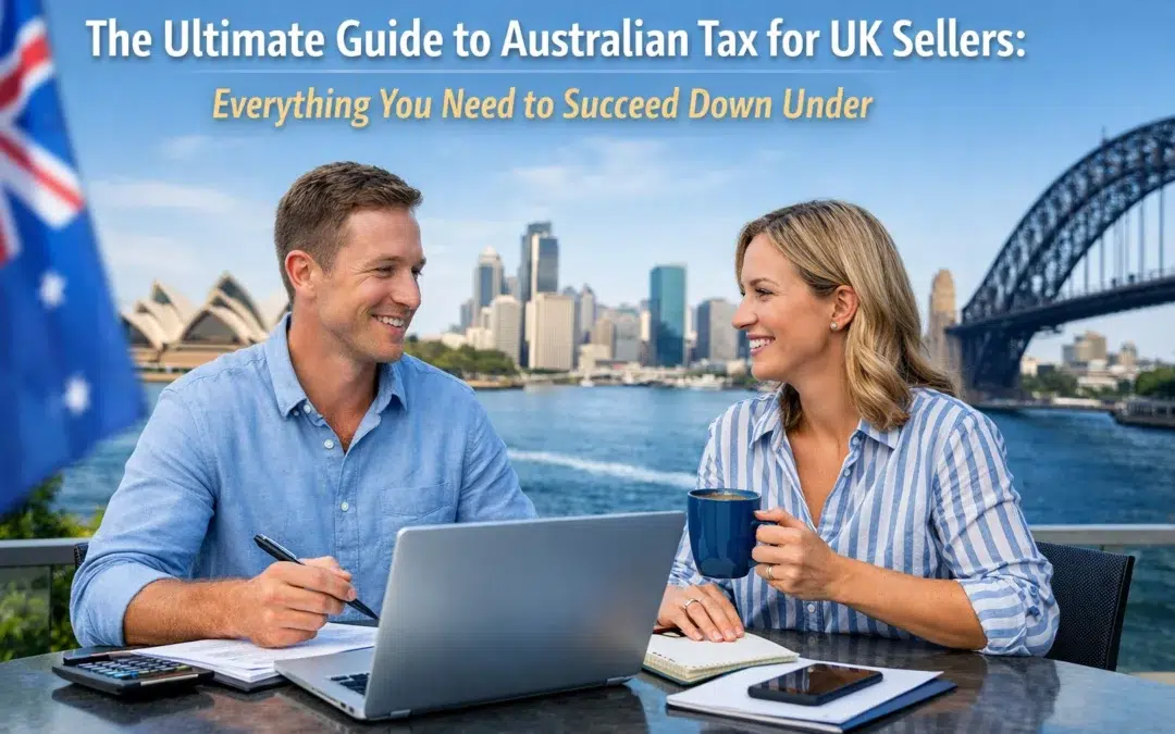 The Ultimate Guide to Australian Tax for UK Sellers: Everything You Need to Succeed Down Under