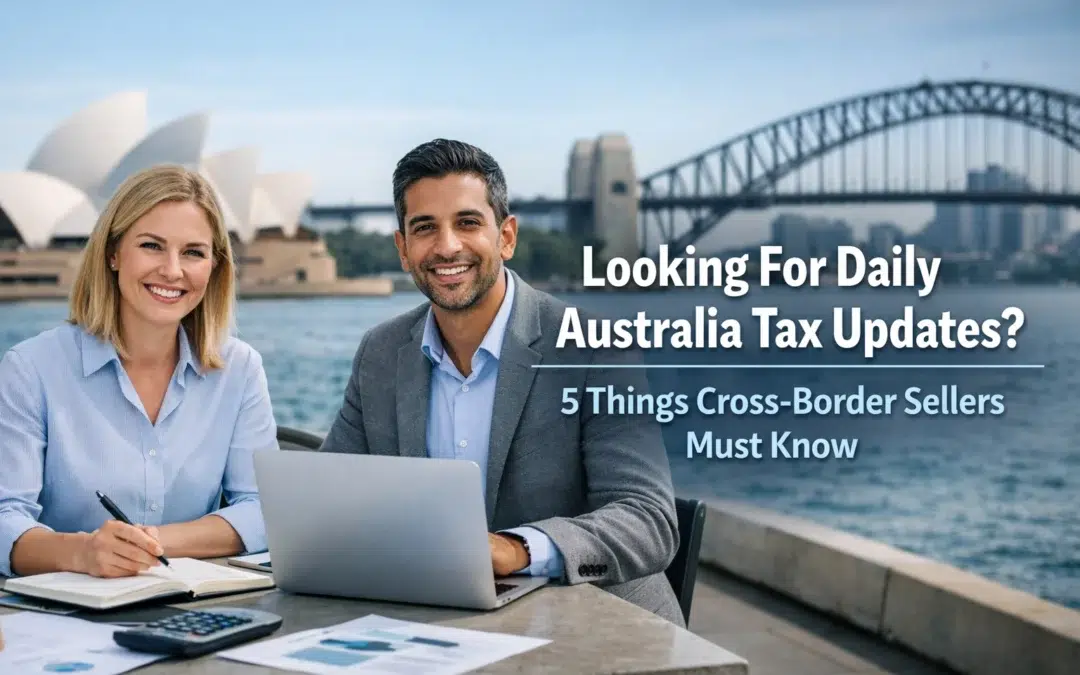 Looking For Daily Australia Tax Updates? 5 Things Cross-Border Sellers Must Know