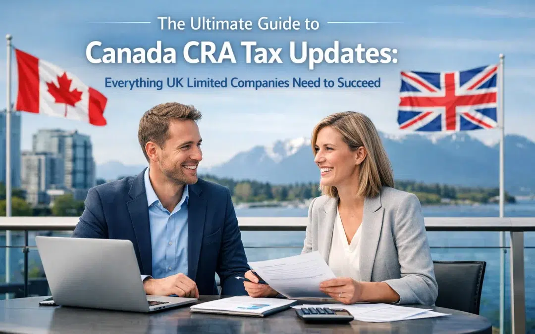 The Ultimate Guide to Canada CRA Tax Updates: Everything UK Limited Companies Need to Succeed