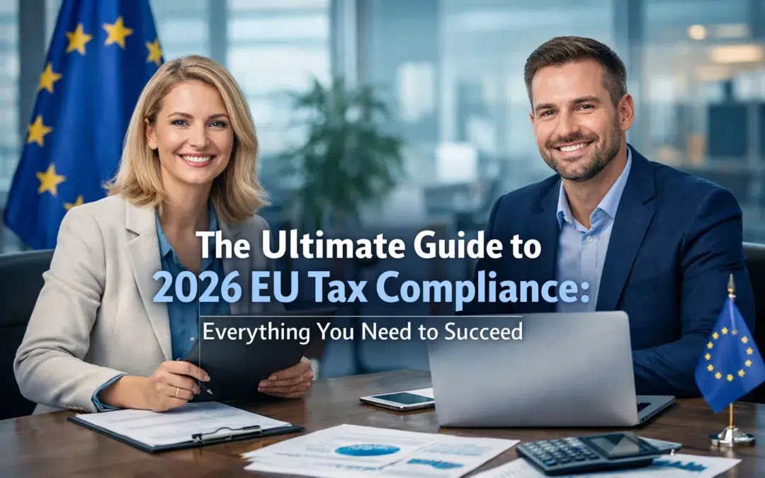The Ultimate Guide to 2026 EU Tax Compliance: Everything You Need to Succeed