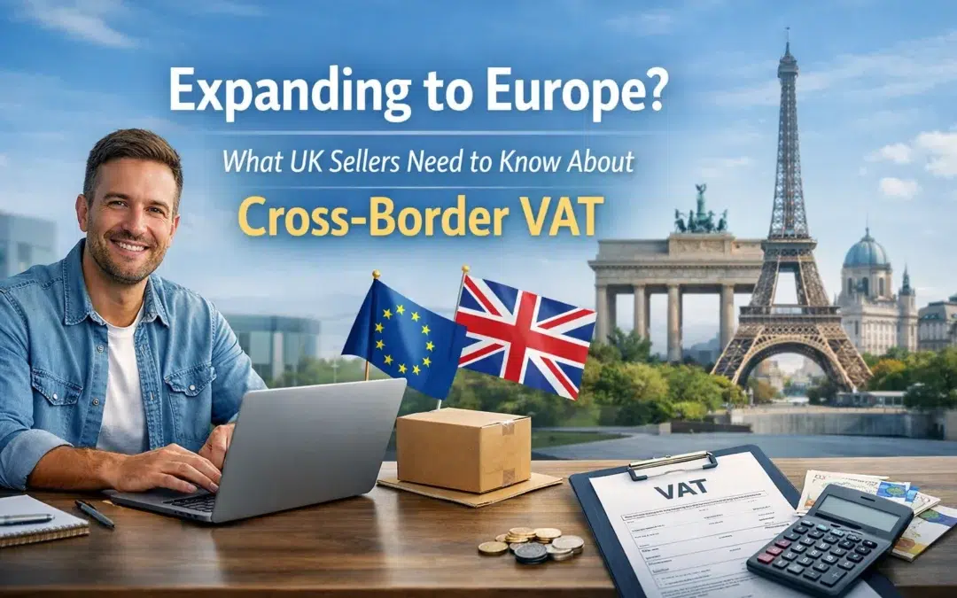 Expanding to the EU? Cross Border VAT and VAT Registration UK (2026 Guide)
