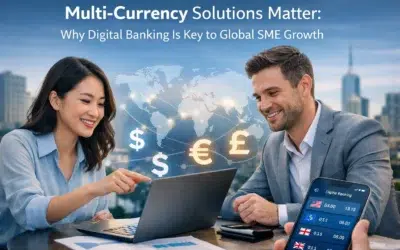 Multi-Currency Solutions Matter: Why Digital Banking Is Key to Global SME Growth