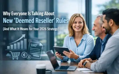 Why Everyone Is Talking About New ‘Deemed Reseller’ Rules (And What It Means for Your 2026 Strategy)