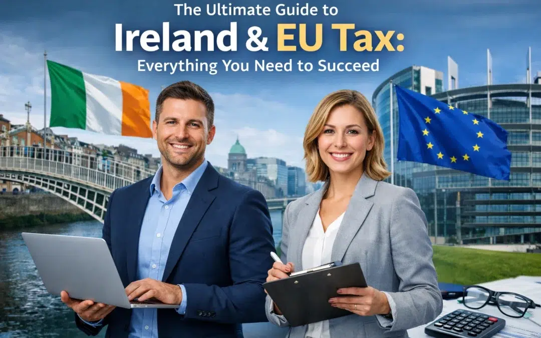 The Ultimate Guide to Ireland & EU Tax: Everything You Need to Succeed
