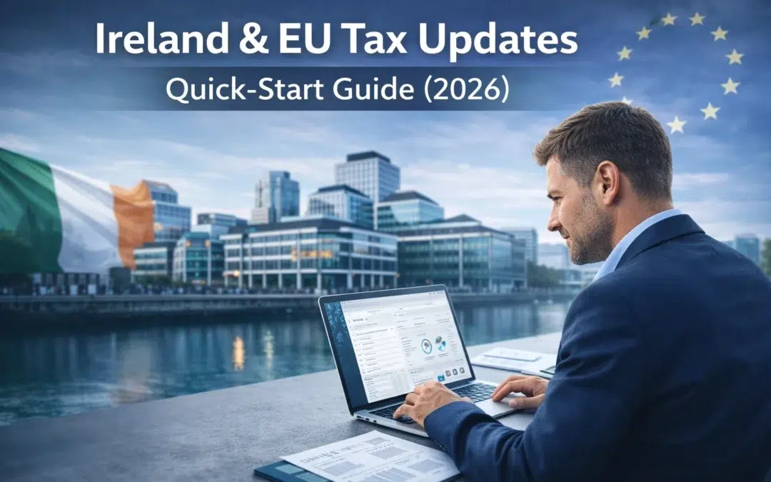 Your Quick-Start Guide to Ireland & EU Tax Updates: Do This First