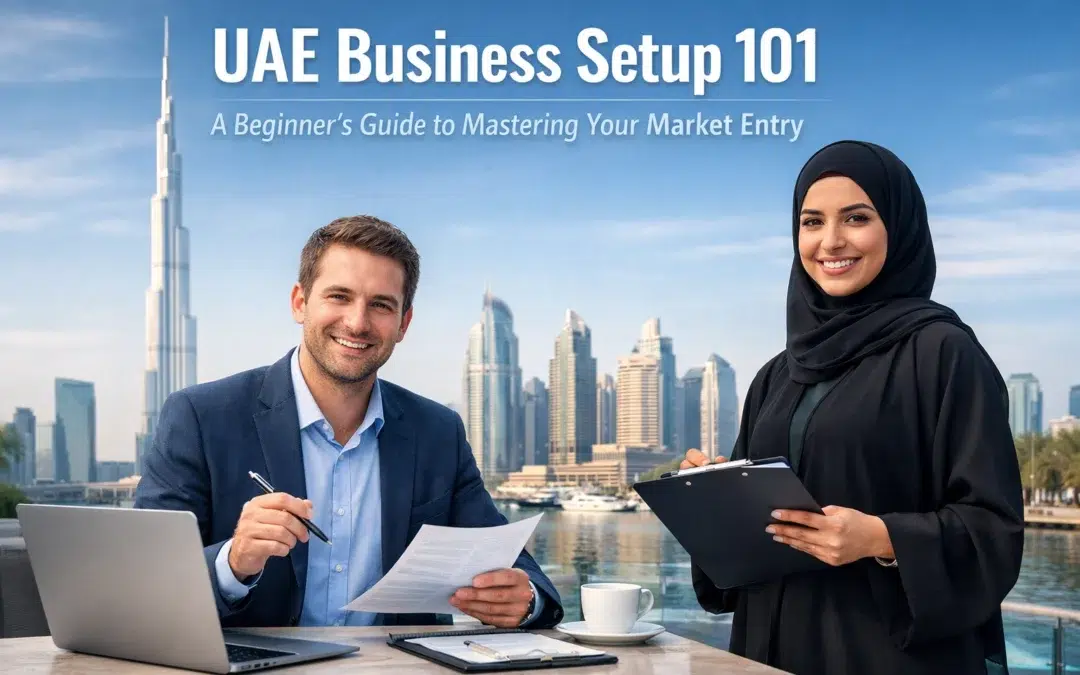 UAE Business Setup 101: A Beginner’s Guide to Mastering Your Market Entry