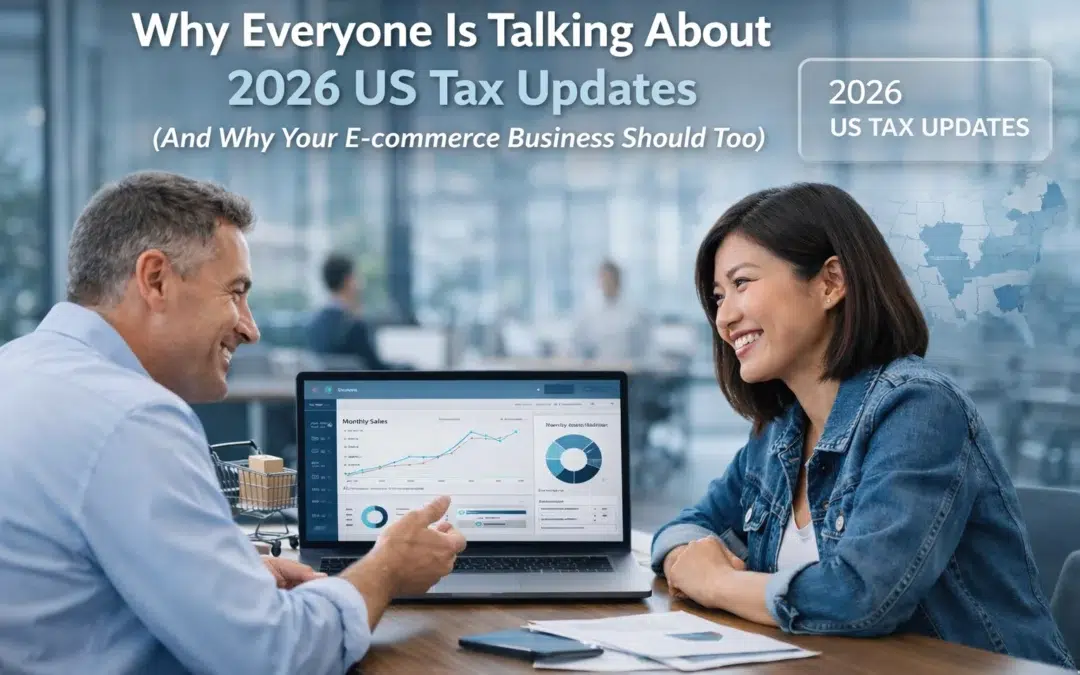 Why Everyone Is Talking About 2026 US Tax Updates (And Why Your E-commerce Business Should Too)