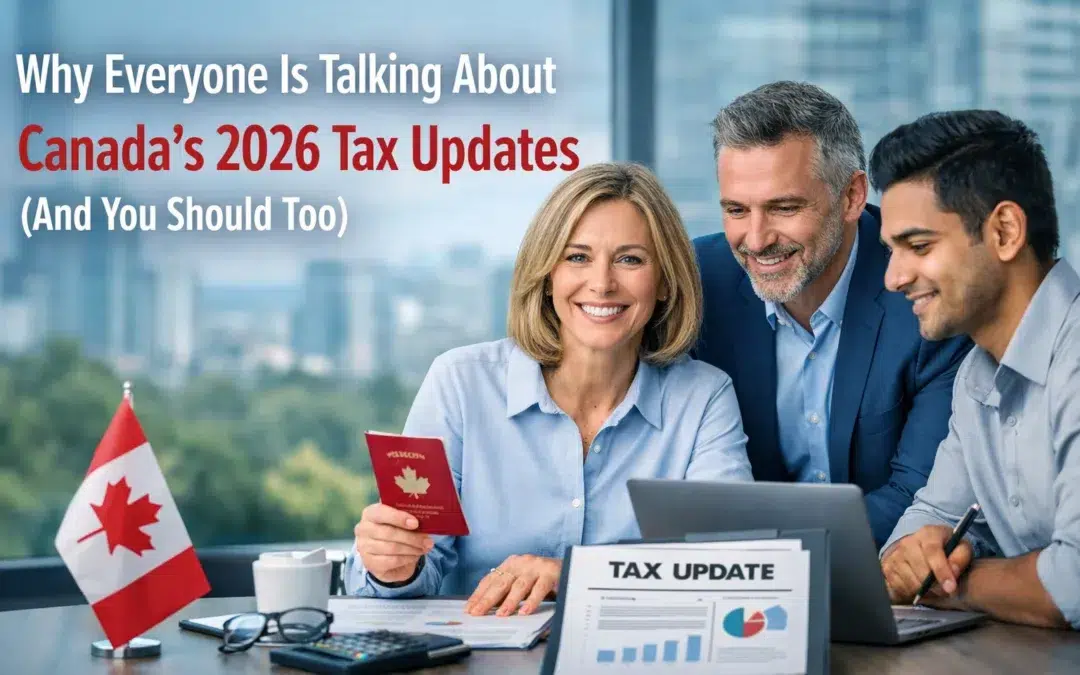 Why Everyone Is Talking About Canada’s 2026 Tax Updates (And You Should Too)