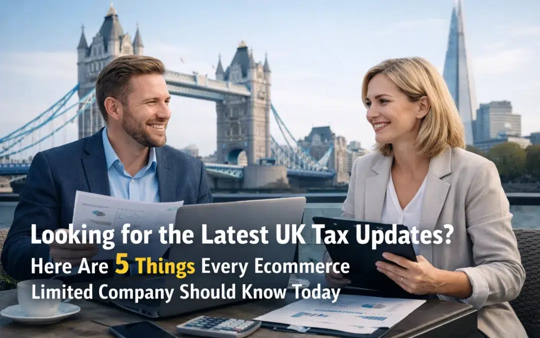 Looking for the Latest UK Tax Updates? Here Are 5 Things Every Ecommerce Limited Company Should Know Today