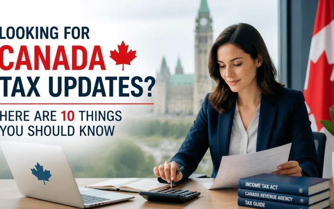 Looking For Canada Tax Updates? Here Are 10 Things You Should Know