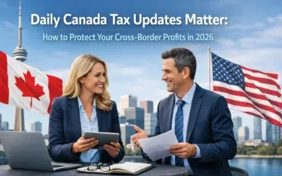 Daily Canada Tax Updates Matter: How to Protect Your Cross-Border Profits in 2026