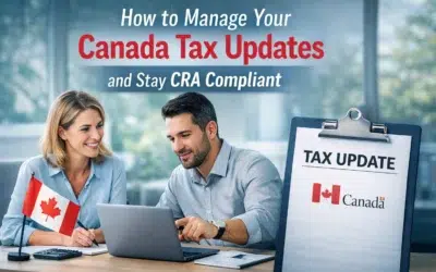 How to Manage Your Canada Tax Updates and Stay CRA Compliant