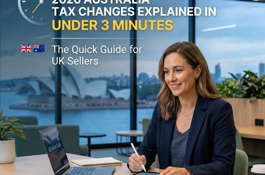 2026 Australia Tax Changes Explained in Under 3 Minutes: The Quick Guide for UK Sellers
