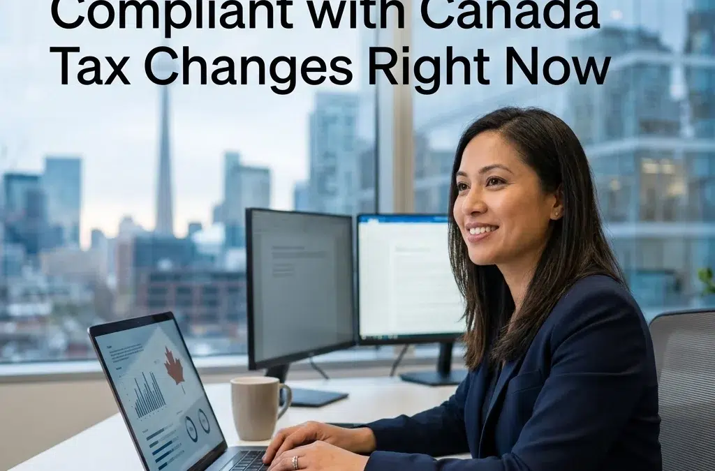 The Fastest Way to Stay Compliant with Canada Tax Changes Right Now