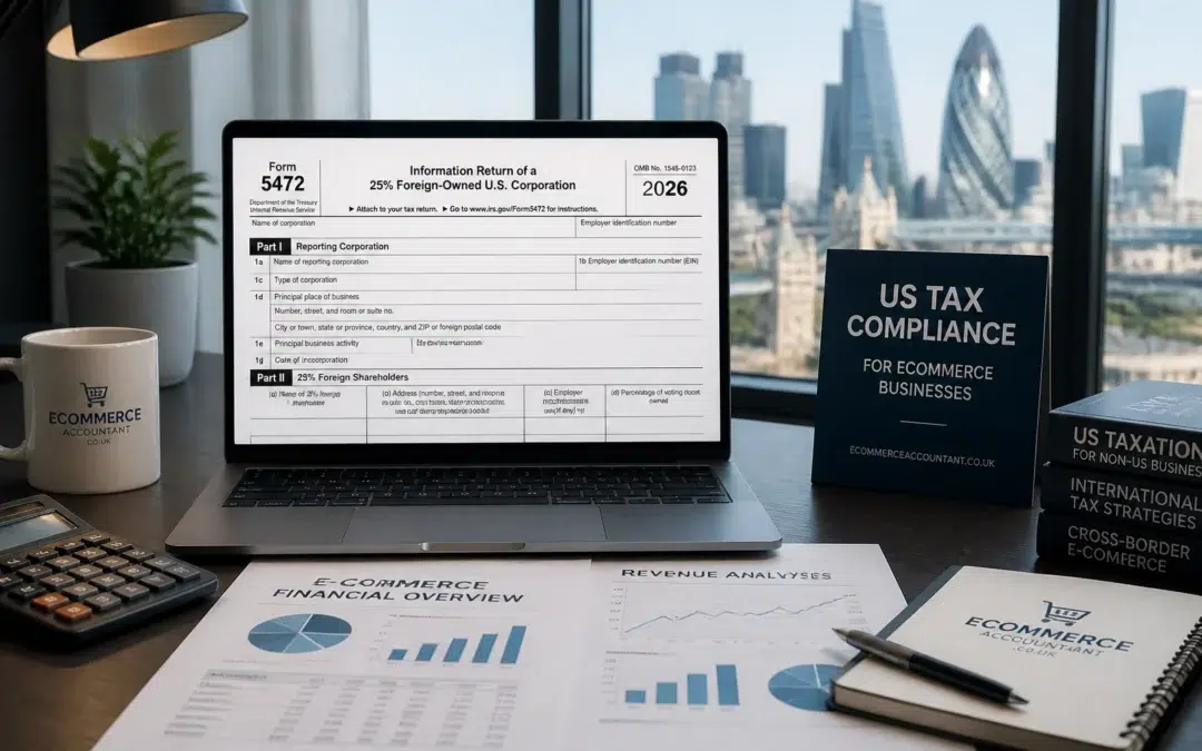 August 2026 IRS Form 5472 & Remittance Tax Updates for UK & International Ecommerce Sellers